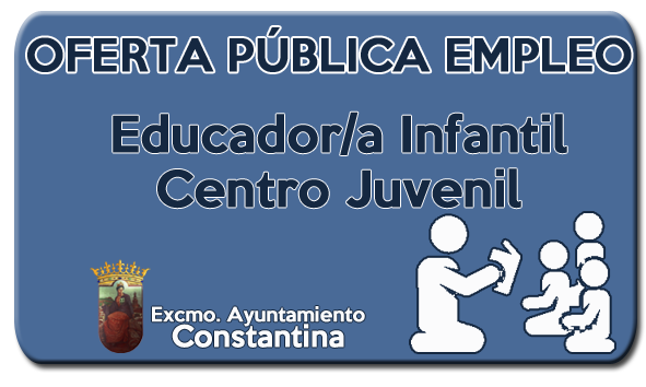 convocatoria educador infantil centro juvenil ayuntamiento constantina
